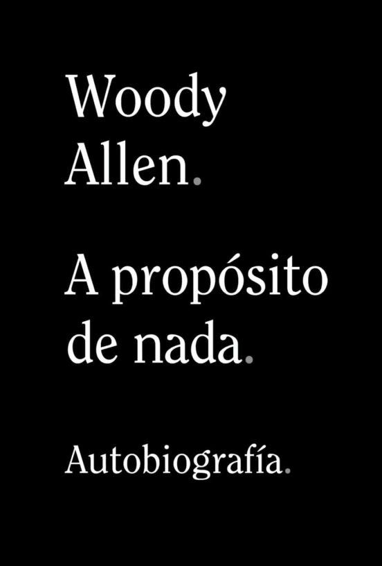Woody Allen. A Proposito De Nada (Autobiogtafia) de WOODY ALLEN