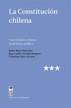 La Constitucion Chilena. Una Revision Critica A Su Practica Politica de VARIOS AUTORES