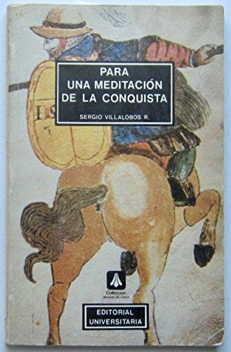 Para Una Meditación De La Conquista de VILLALOBOS R., SERGIO