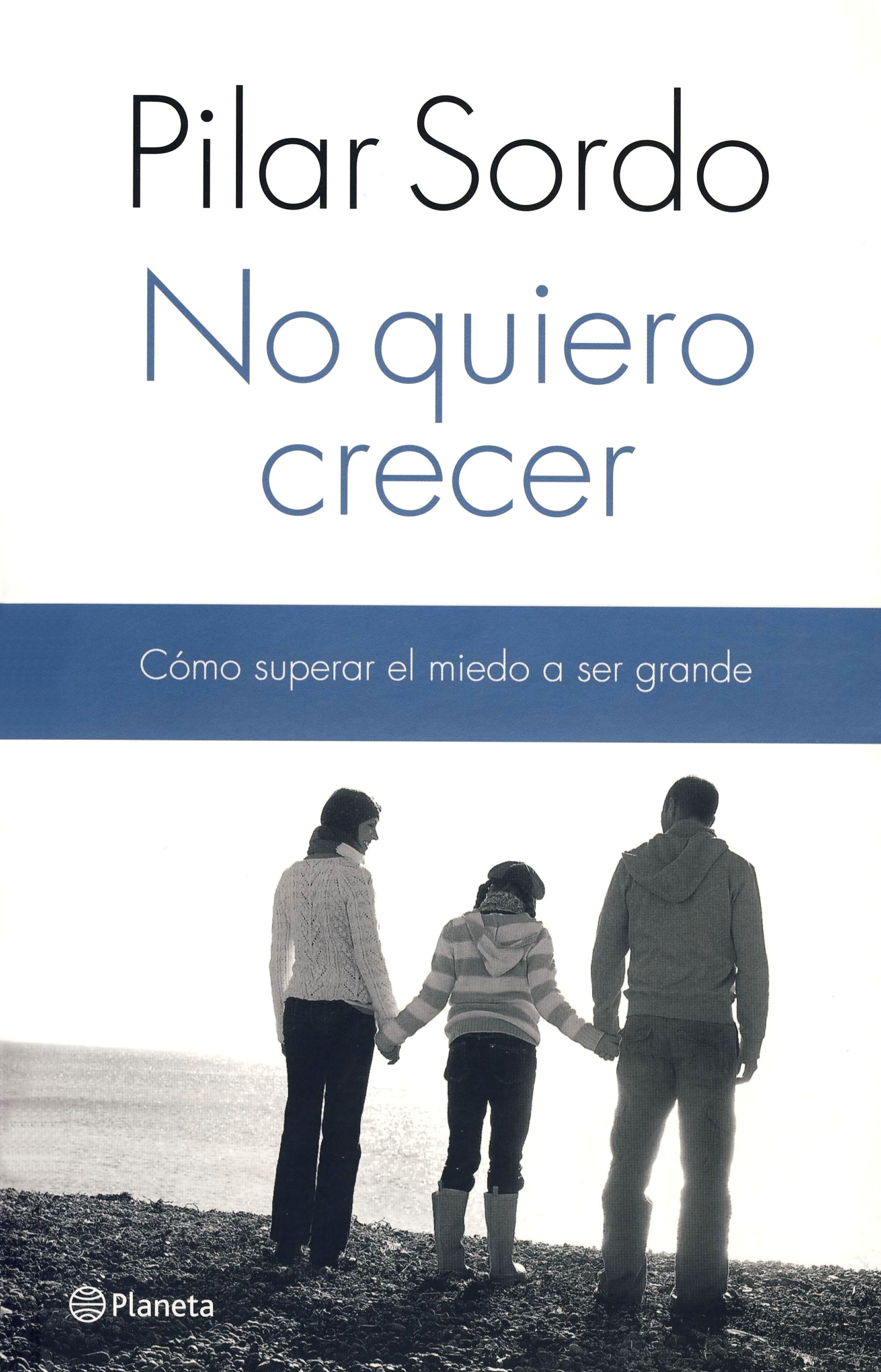 No Quiero Crecer. Como Superar El Miedo A Ser Grande de SORDO, PILAR