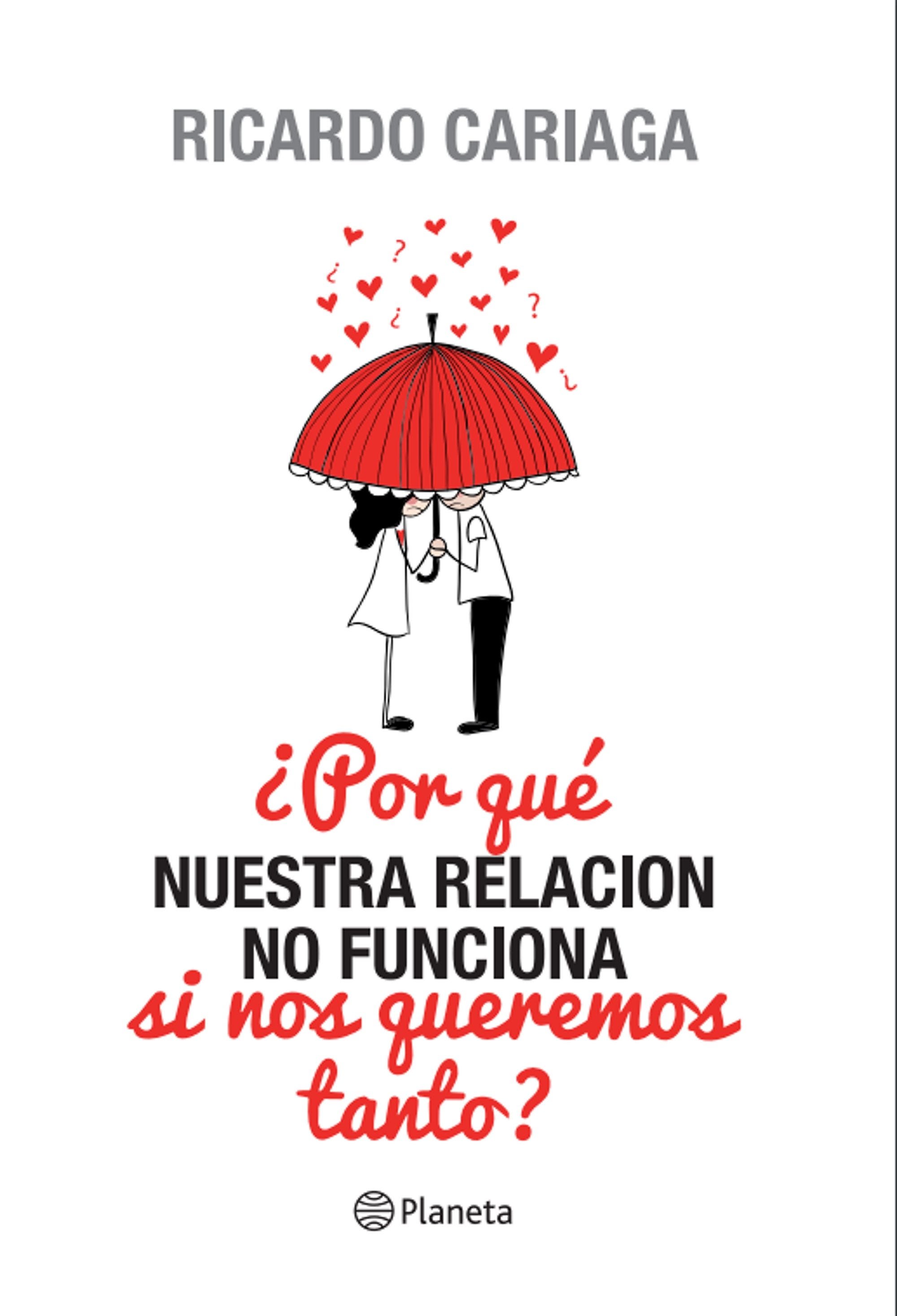 ¿Por Que Nuestra Relación No Funciona Si Nos Queremos Tanto? de CARIAGA GUILLOT, RICARDO MAURICIO