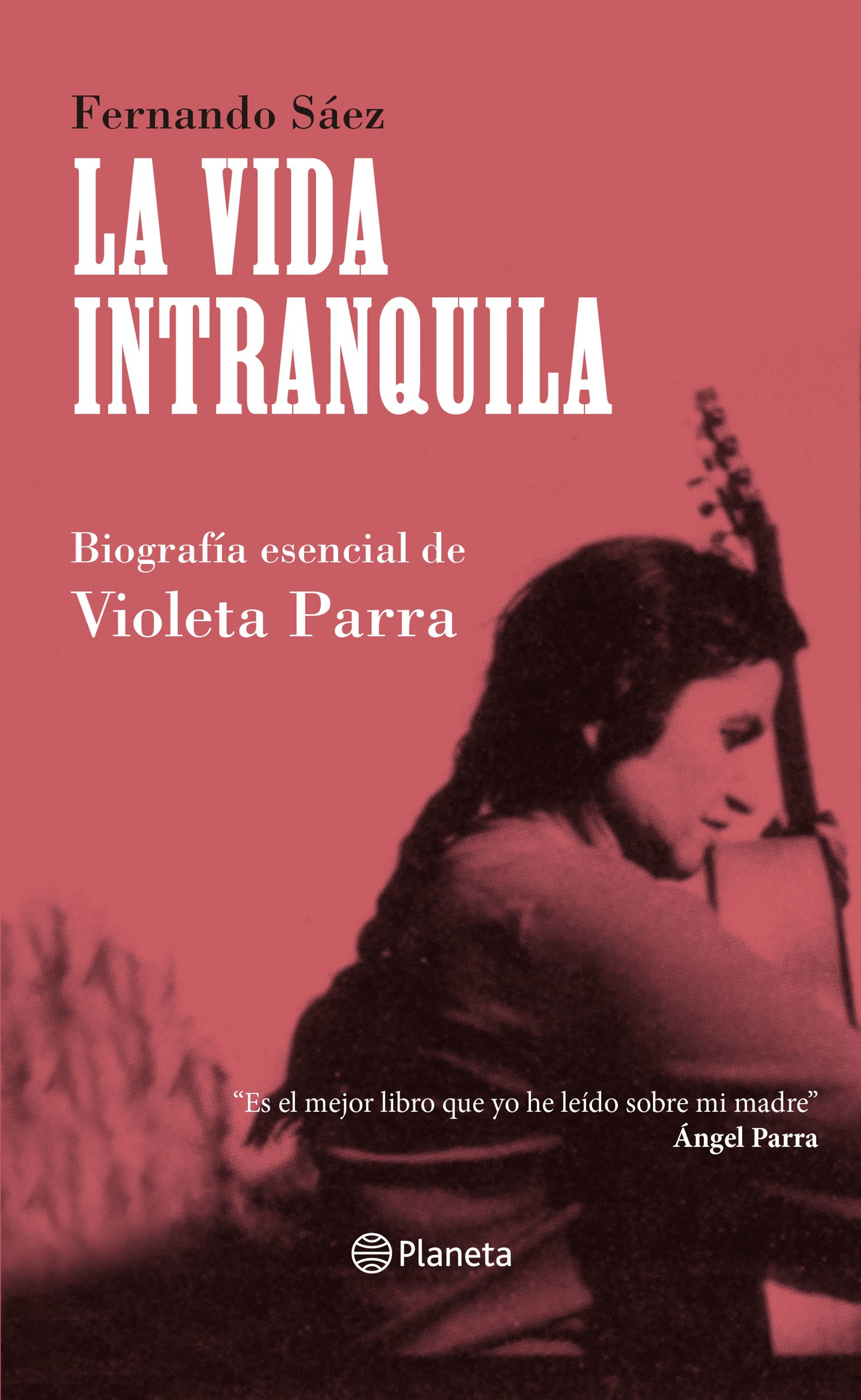 La Vida Intranquila. Biografía Esencial De Violeta Parra de SAEZ, FERNANDO