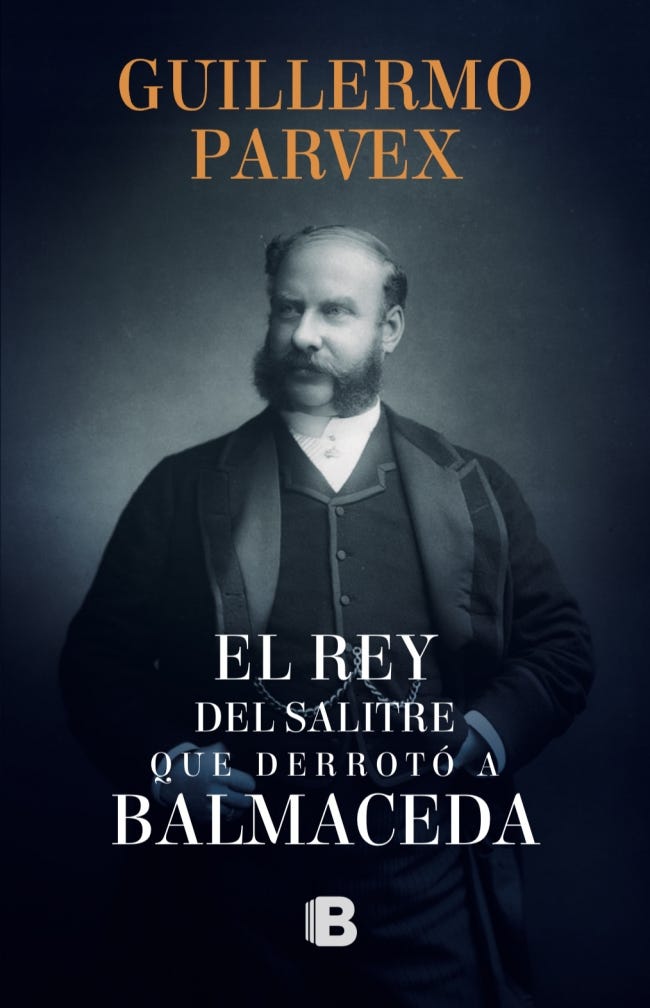El Rey Del Salitre Que Derrotó A Balmaceda de PARVEX, GUILLERMO