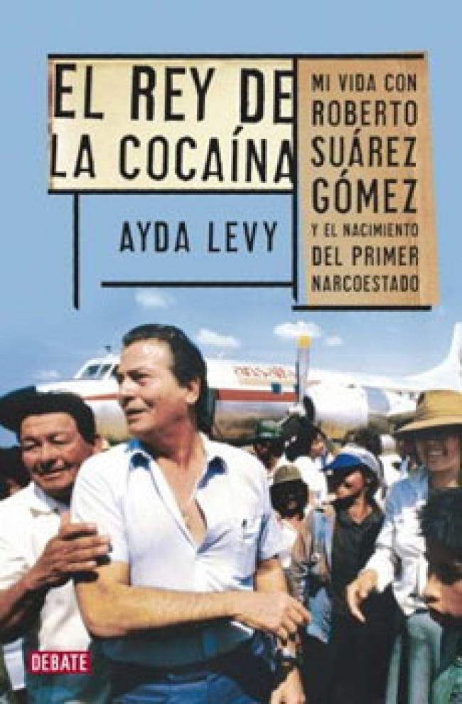 El Rey De La Cocaina. Mi Vida Con Roberto Suarez Gomez Y El Nacimiento de LEVY, AYDA