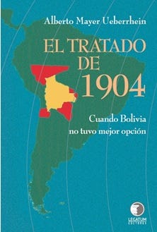 El Tratado De 1904. Cuando Bolivia No Tuvo Mejor Opcion de 