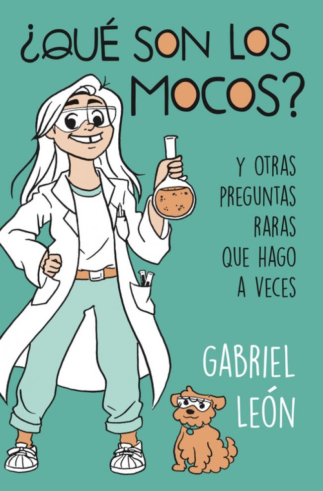 ¿Que Son Los Mocos? Y Otras Preguntas Raras Que Hago A Veces de LEON, GABRIEL