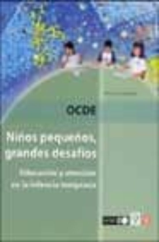 Niños Pequeños Grandes Desafíos: Educación Y Atención En La Infancia T de ORGANIZACION PARA LA COOPERACION Y EL DESARROLLO E